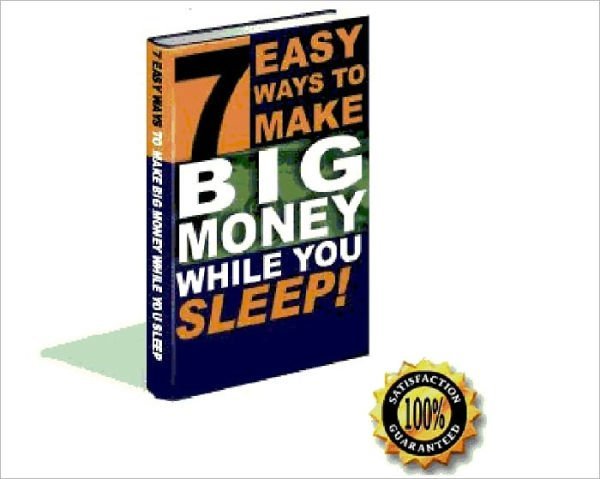 7 WAYS TO MAKE BIG MONEY WHILE YOU SLEEP