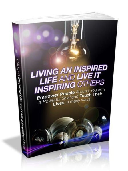 Living An Inspired Life And Live It Inspiring Others