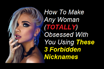 How To Make Any Woman (TOTALLY) Obsessed With You Using These 3 Forbidden Nicknames