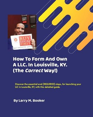 How To Form And Own A LLC. In Louisville, KY. (The Correct Way!)