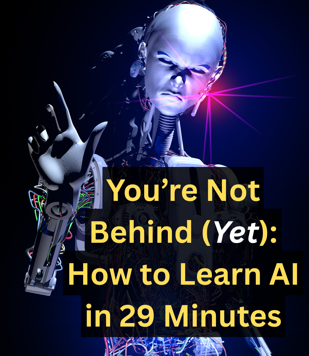 You’re Not Behind (Yet): How to Learn AI in 29 Minutes