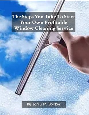 The Steps You Take To Start Your Own Profitable Window Cleaning Service
