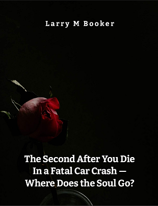 The Second After You Die In a Fatal Car Crash — Where Does the Soul Go?